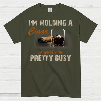 I’m Holding A Cigar Pretty Busy T Shirt