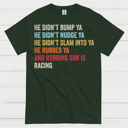 He Rubbed Ya And Rubbing Is Racing Quote T Shirt