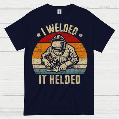 I Welded It Heldead Welder T Shirt