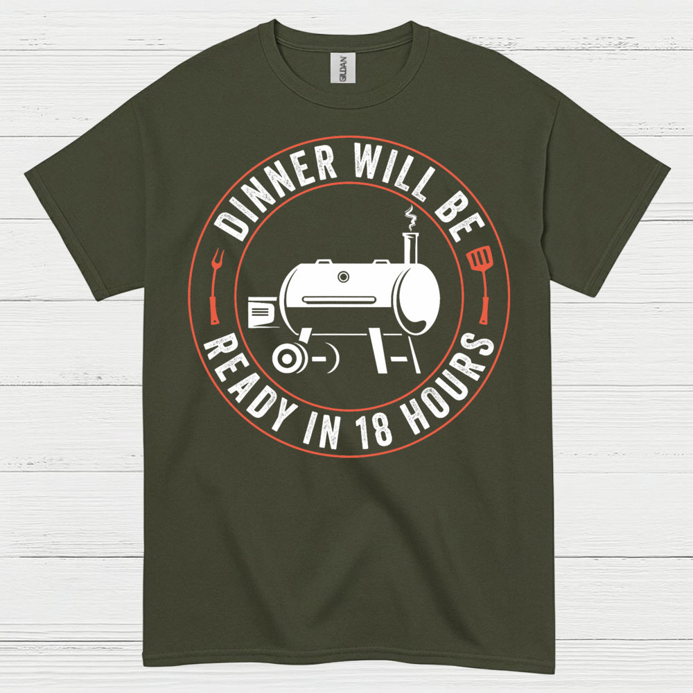Dinner Will Be Ready In 18 Hours T Shirt