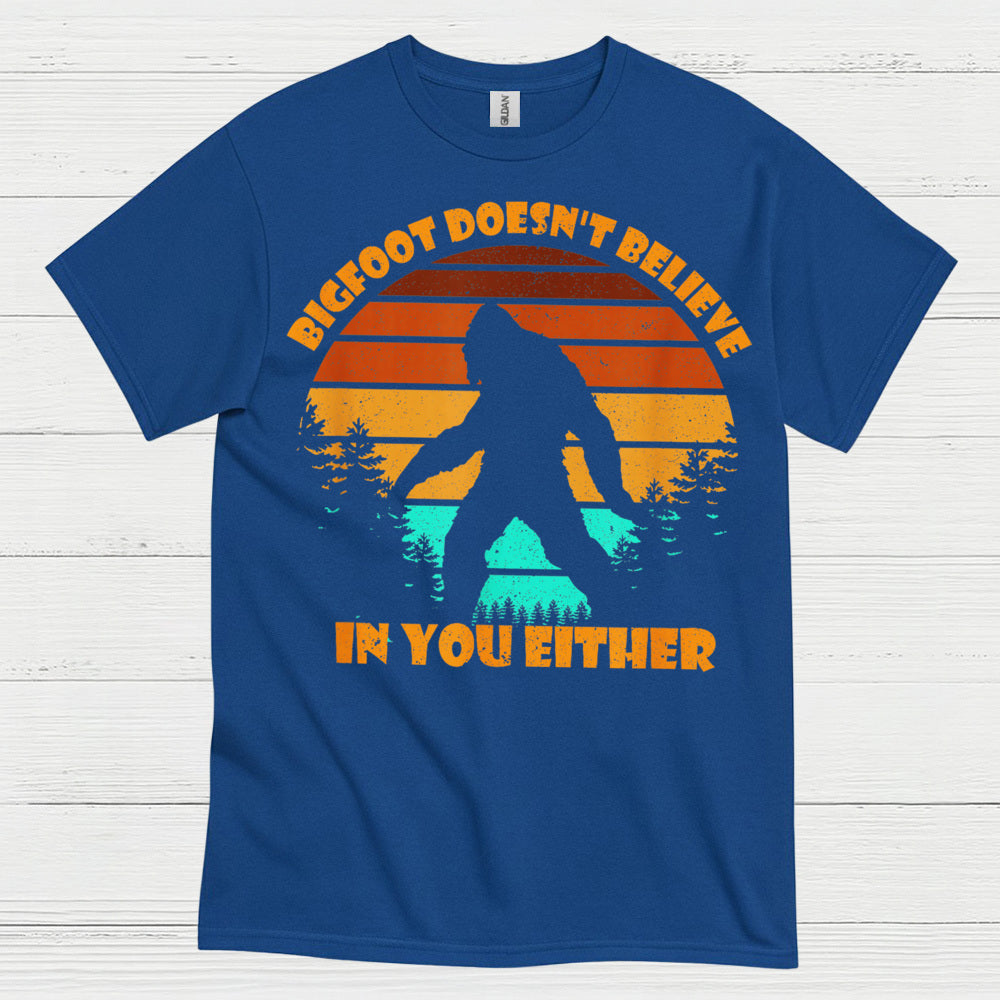 Bigfoot Doesn't Believe In You Either T Shirt