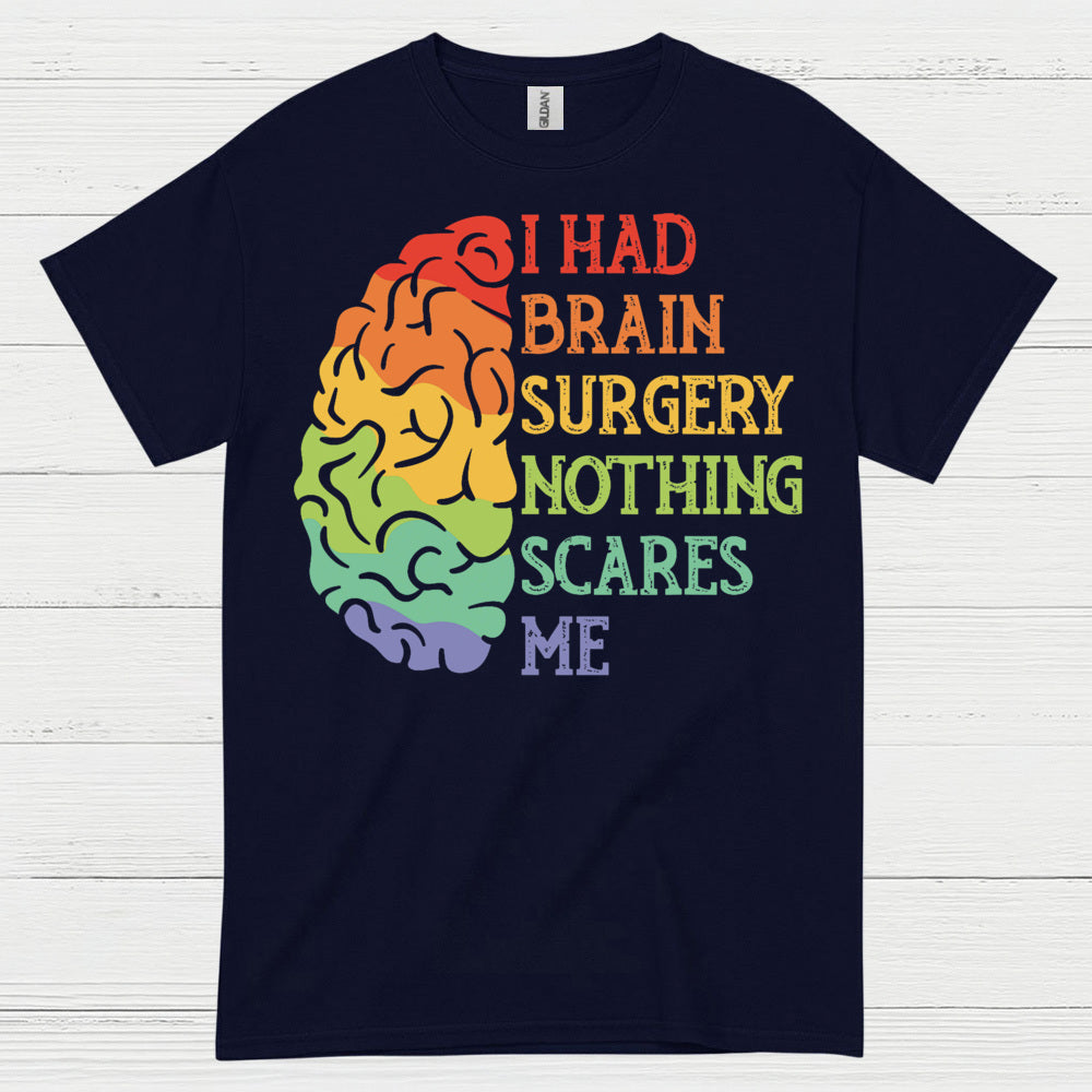 I Had Brain Surgery Nothing Scares Me T Shirt