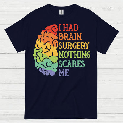 I Had Brain Surgery Nothing Scares Me T Shirt