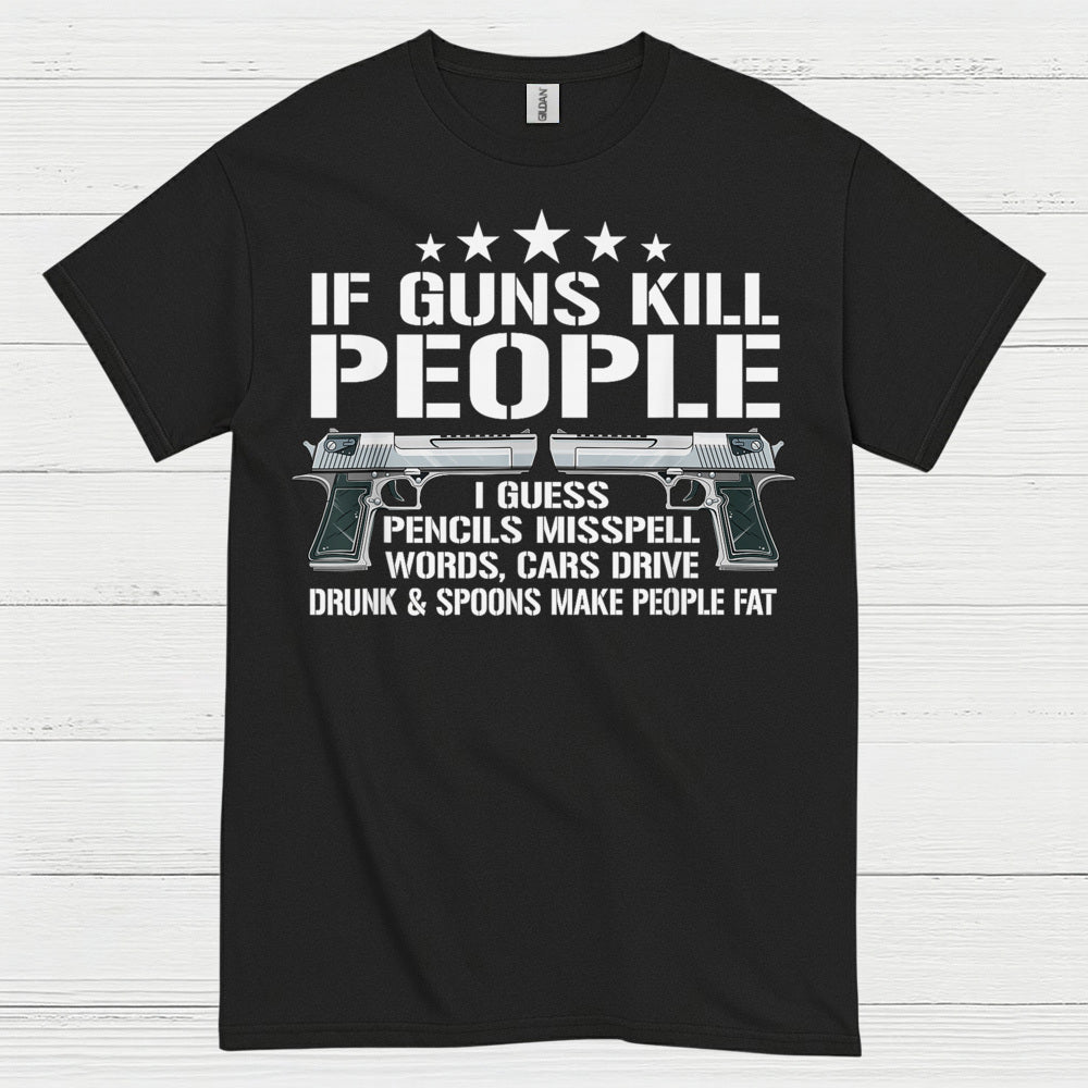 If Guns Kill People Funny Logic Humor T Shirt