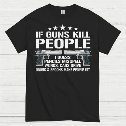 If Guns Kill People Funny Logic Humor T Shirt