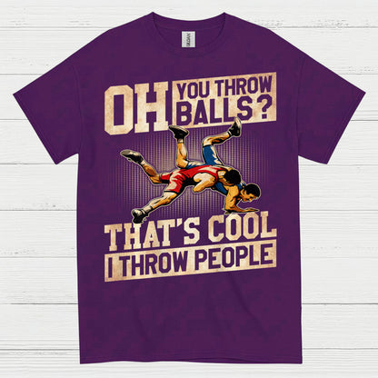 Oh You Throw Balls I Throw People Wrestling T Shirt