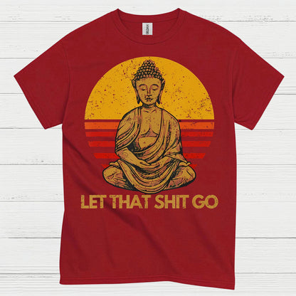 Let That Shit Go Buddha T Shirt
