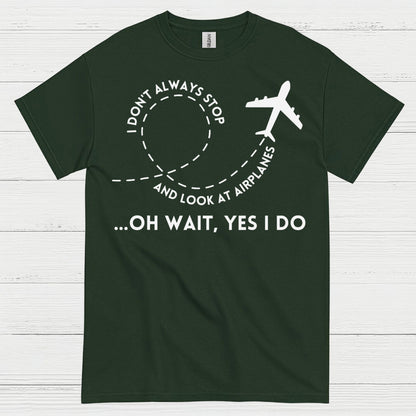 I Don’t Always Stop And Look At Airplanes T Shirt