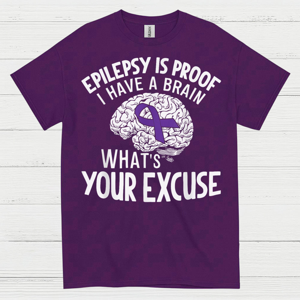 Epilepsy Is Proof Whats Your Excuse T Shirt