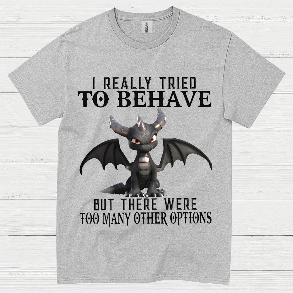 I Really Tried To Behave Dragon T Shirt