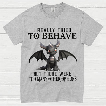 I Really Tried To Behave Dragon T Shirt