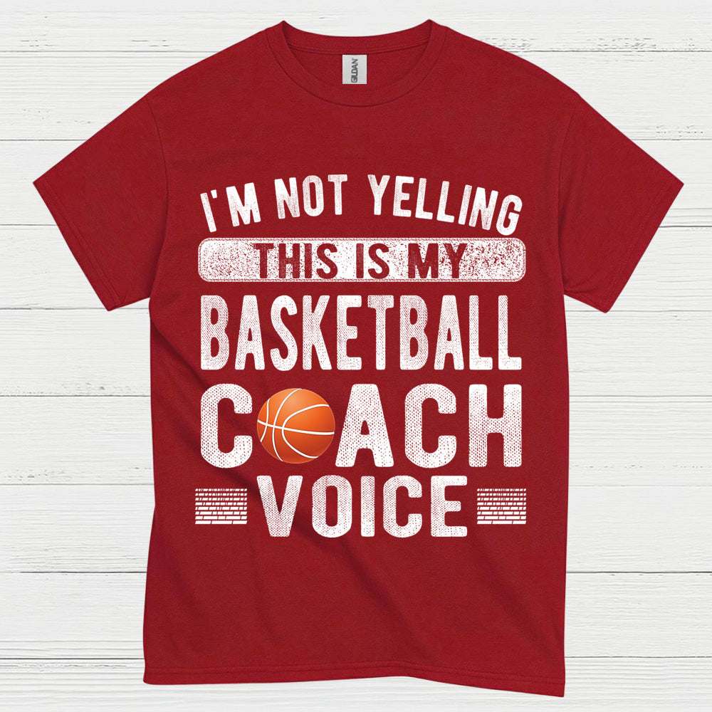 I’m Not Yelling This Is My Basketball Coach Voice T Shirt