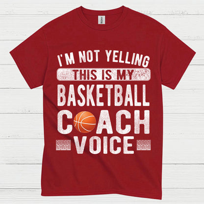 I’m Not Yelling This Is My Basketball Coach Voice T Shirt
