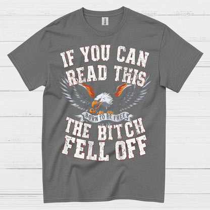 If You Can Read This The Bitch Fell Off Biker T Shirt