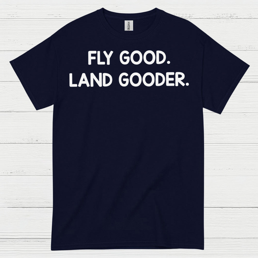 Fly Good Land Gooder T Shirt