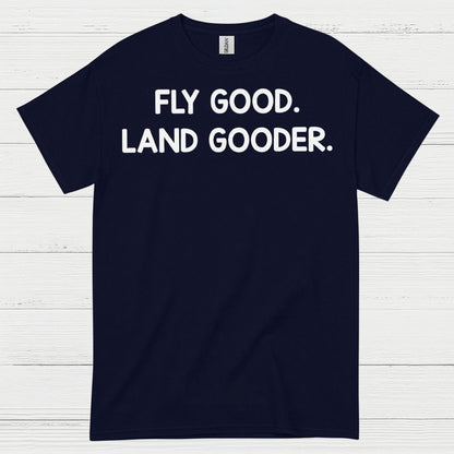 Fly Good Land Gooder T Shirt