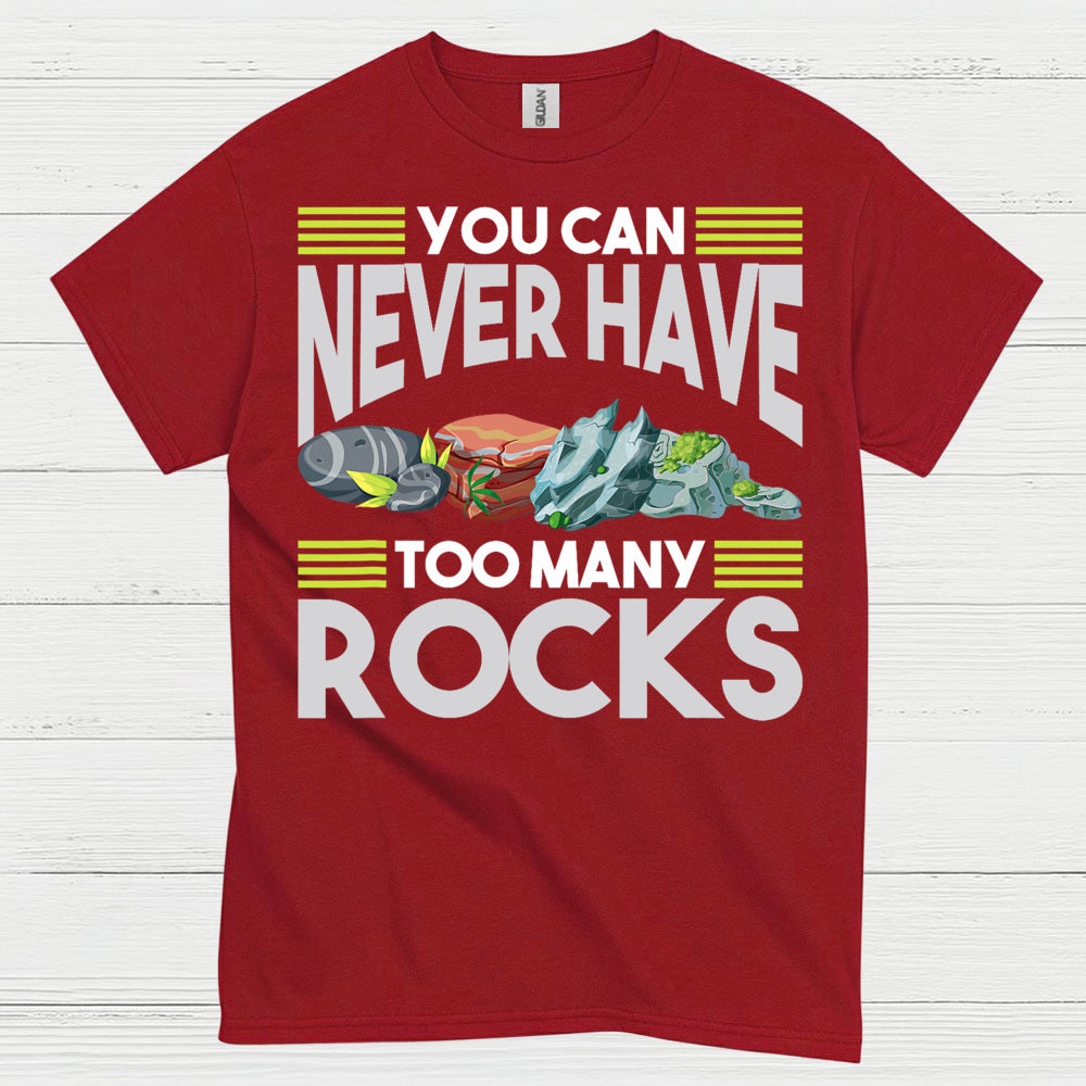 You Can Never Have Too Many Rocks T Shirt