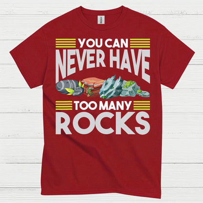You Can Never Have Too Many Rocks T Shirt