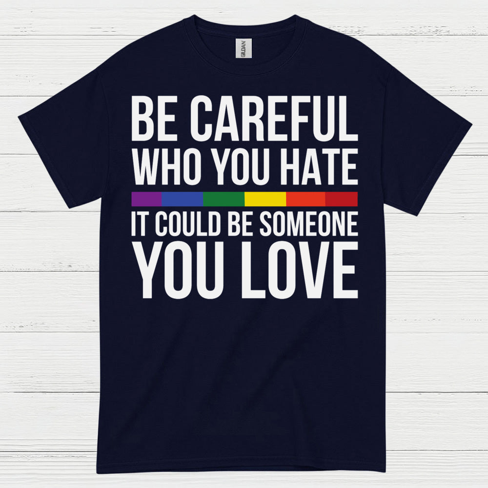 Be Careful Who You Hate Quote T Shirt