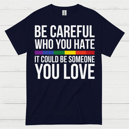 Be Careful Who You Hate Quote T Shirt