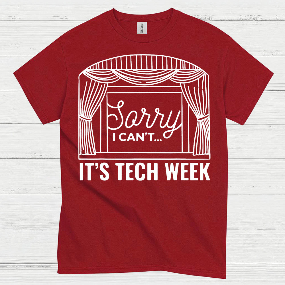Sorry I Can’t It’s Tech Week Theatre T Shirt