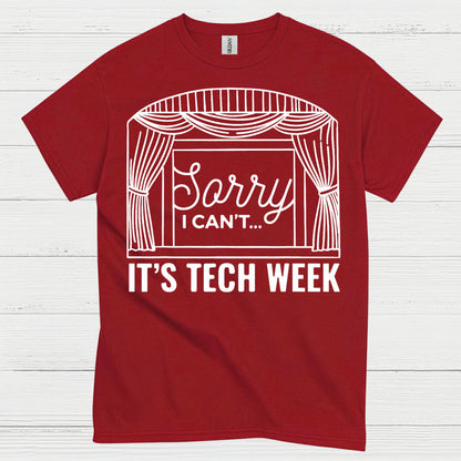 Sorry I Can’t It’s Tech Week Theatre T Shirt