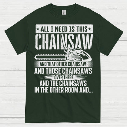 All I Need Is This Chainsaw T Shirt