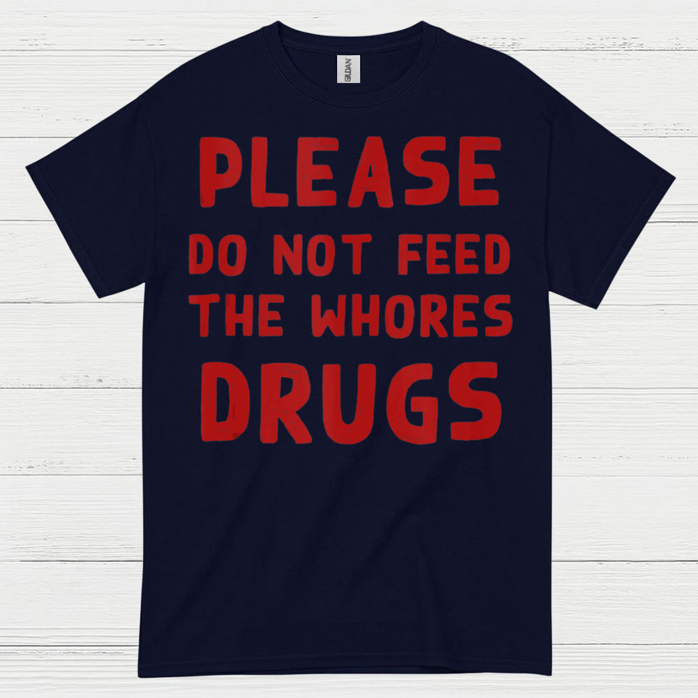 Please Do Not Feed Them Drugs Humor T Shirt