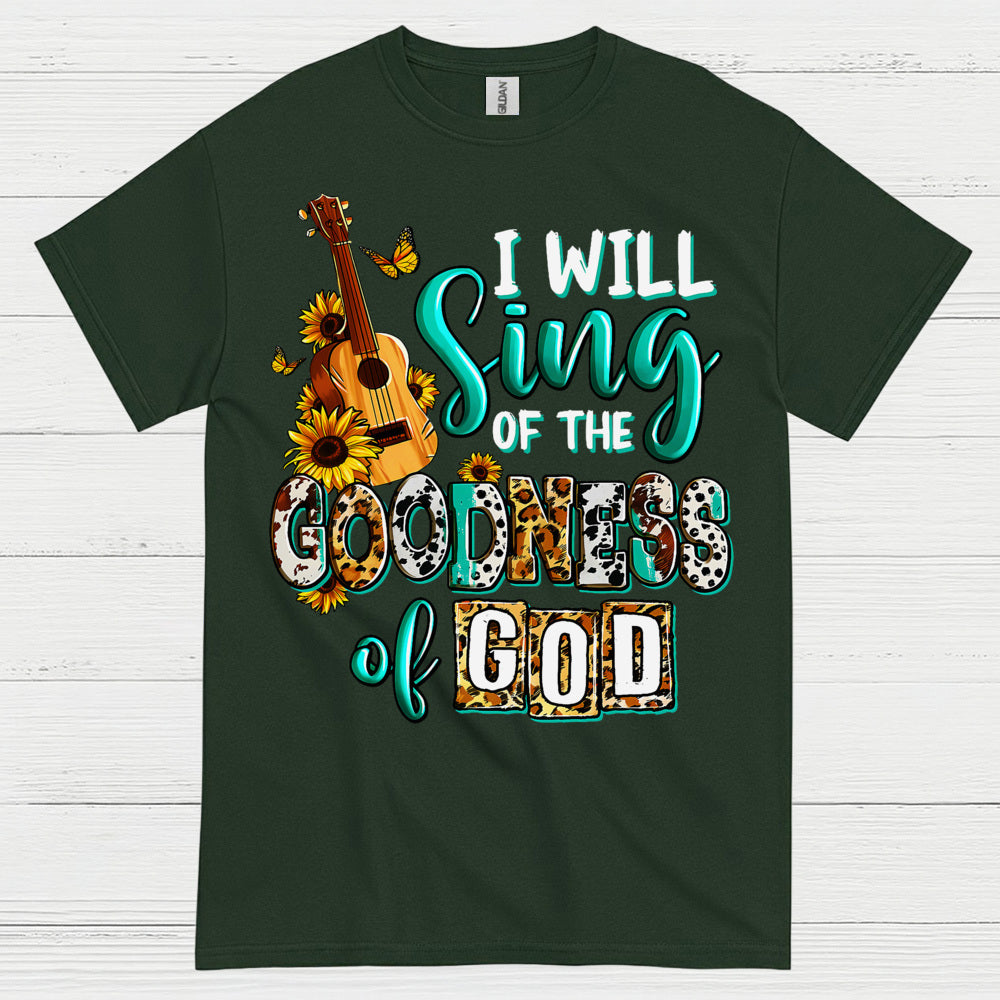 I Will Sing Of The Goodness Of God T Shirt