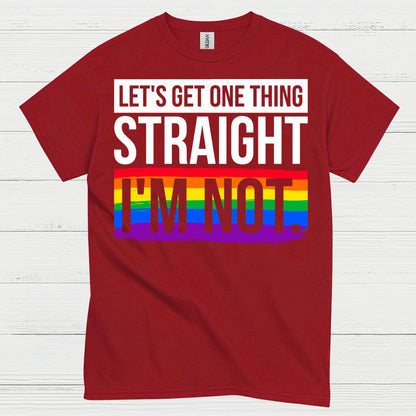 Lets Get One Thing Straight Im Not Pride T Shirt