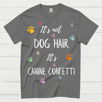 It’s Not Dog Hair It’s Canine Confetti Quote T Shirt