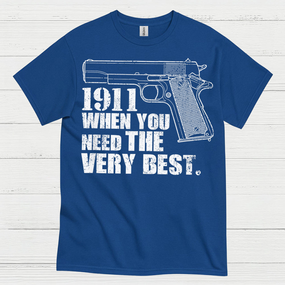 1911 When You Need The Very Best T Shirt
