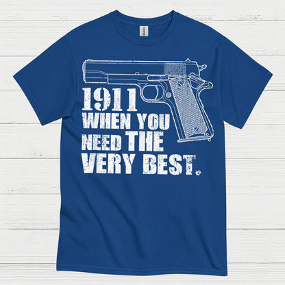 1911 When You Need The Very Best T Shirt