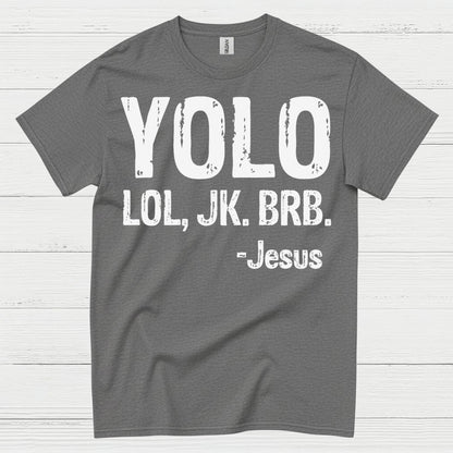 YOLO LOL JK BRB Jesus Humor Christian T Shirt