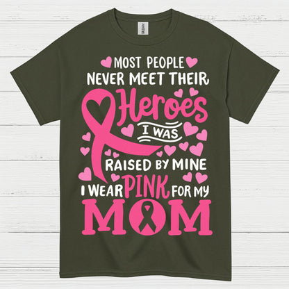 Most People Never Meet Their Heroes I Wear Pink For My Mom T Shirt