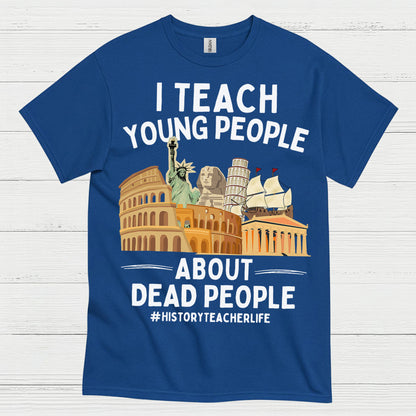 I Teach Young People About History T Shirt