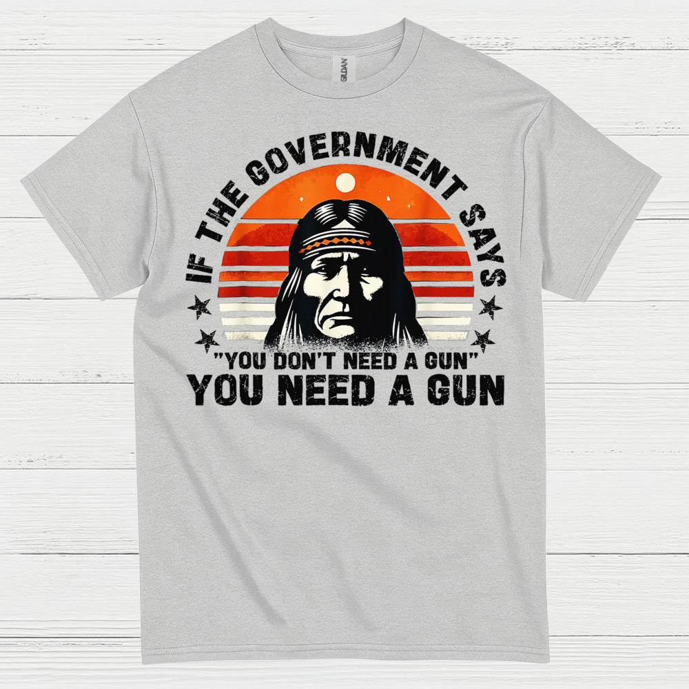 You Need A Gun Patriotic Freedom Statement T Shirt
