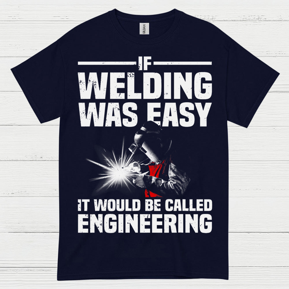 Welding Was Easy Engineering T Shirt