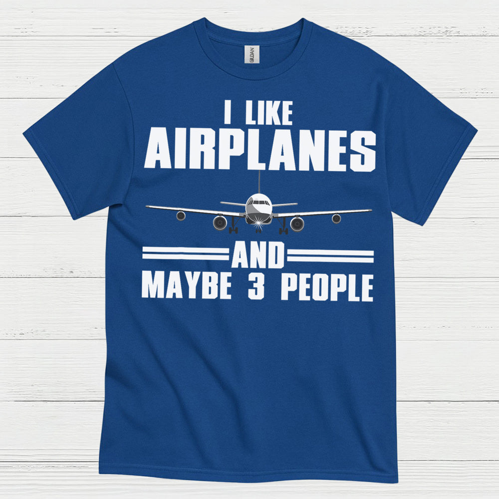 I Like Airplanes And Maybe 3 People T Shirt