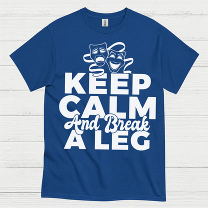 Keep Calm And Break A Leg Theatre T Shirt