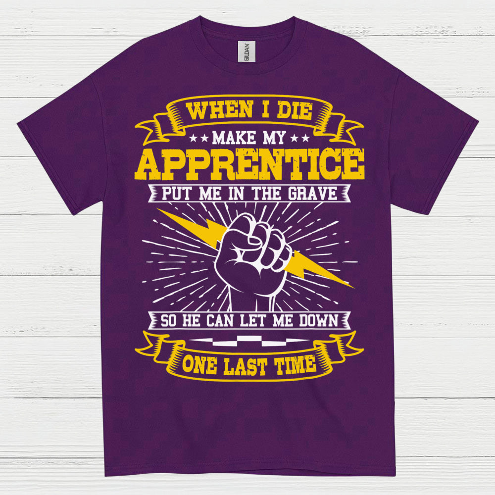 Apprentice Let Me Down Humor T Shirt