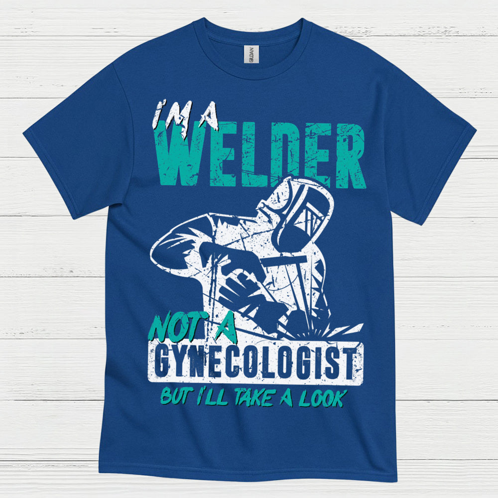 I’m A Welder Not A Doctor T Shirt