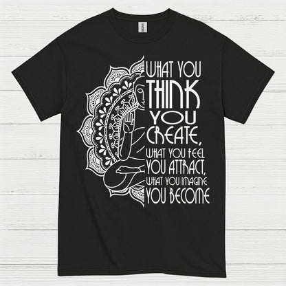 What You Think You Create Zen Quote T Shirt