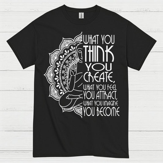 What You Think You Create Zen Quote T Shirt