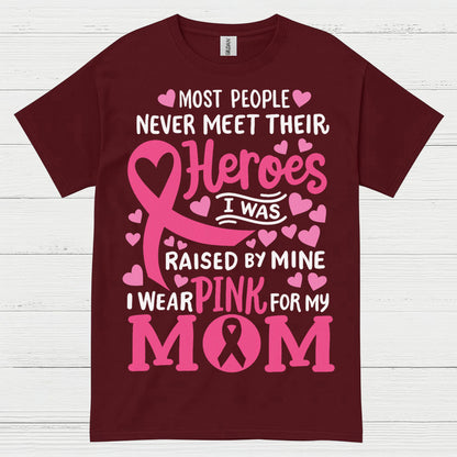 Most People Never Meet Their Heroes I Wear Pink For My Mom T Shirt