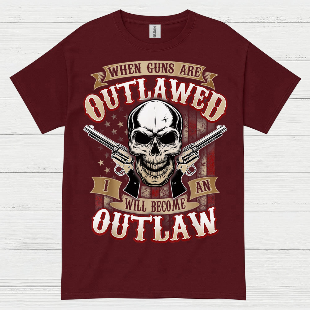 When Guns Are Outlawed I Will Become An Outlaw T Shirt