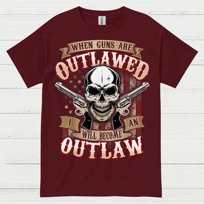 When Guns Are Outlawed I Will Become An Outlaw T Shirt