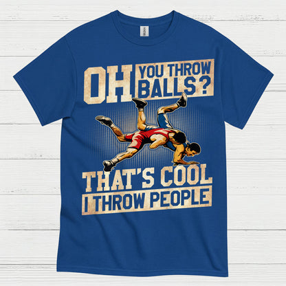 Oh You Throw Balls I Throw People Wrestling T Shirt