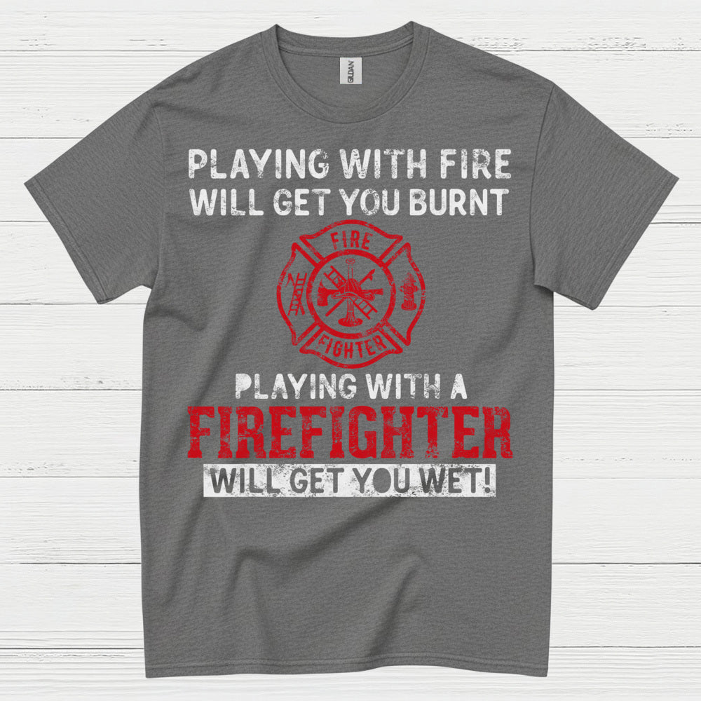 Playing With a Firefighter Humor T Shirt