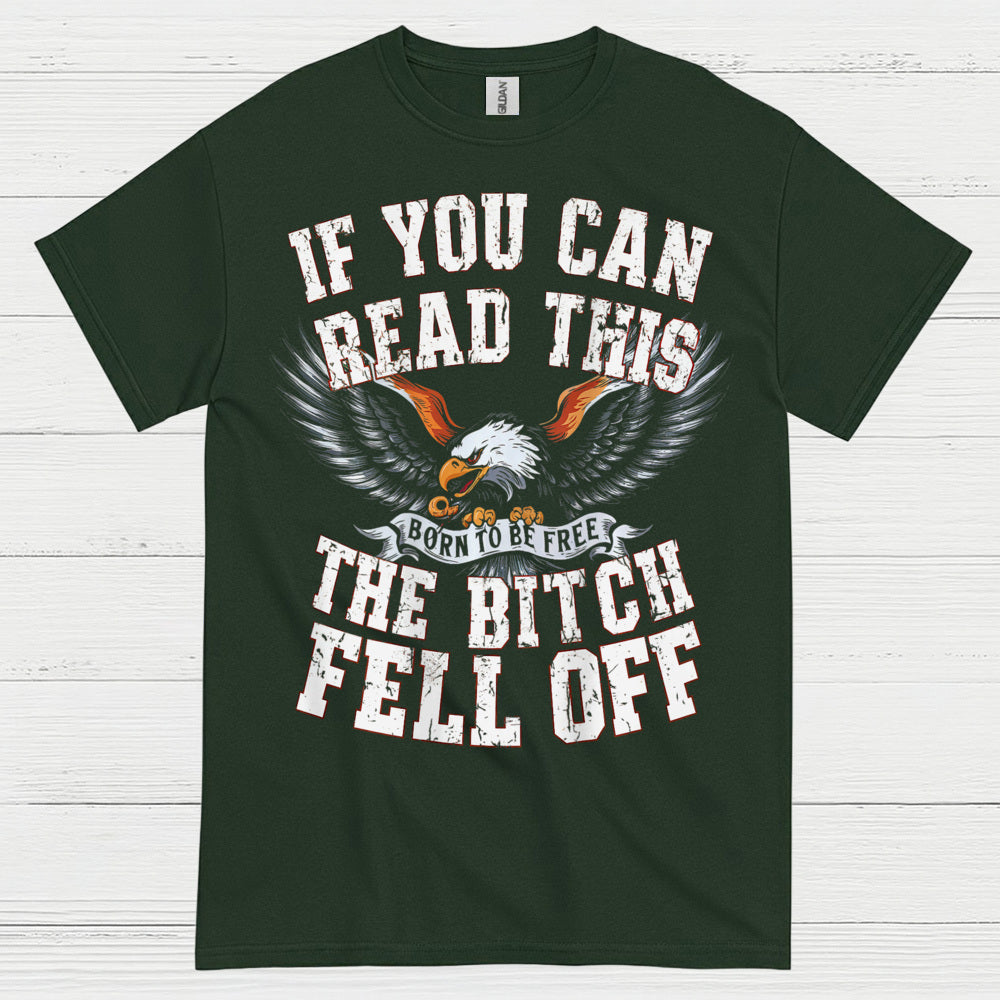 If You Can Read This The Bitch Fell Off Biker T Shirt